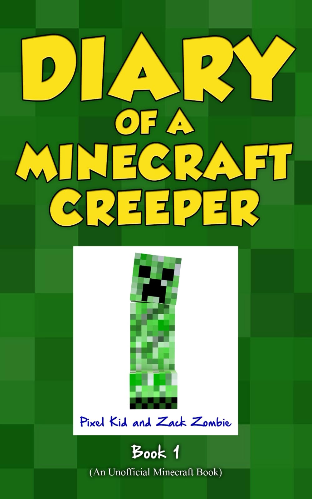 Diary of a Minecraft Creeper Book 1: Creeper Life (An Unofficial